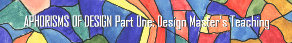 Aphorisms of Design Part One